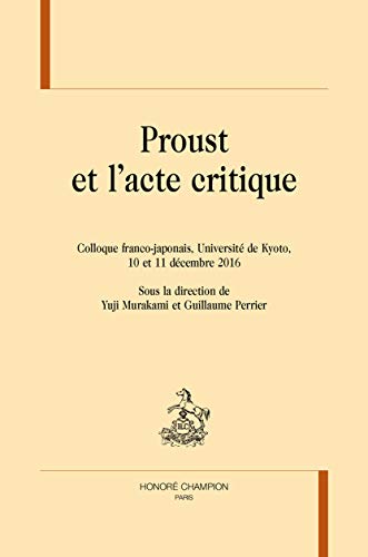 Proust et l'acte critique : Colloque franco-japonais, Université de Kyoto, 10 et 11 décembre 2016 Cover