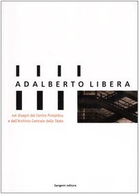 Adalberto Libera, nei disegni del Centre Pompidou e dell'Archivio Centrale di Stato. Catalogo della mostra (Roma, 30 gennaio-14 marzo 2004) Adalberto Libera, nei disegni del Centre Pompidou e dell'Archivio Centrale di Stato. Catalogo della mostra (Roma, 30 gennaio-14 marzo 2004)