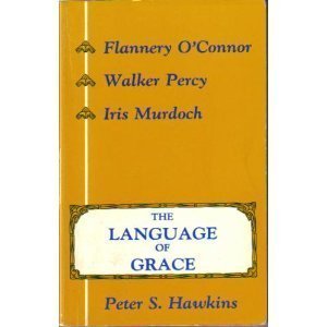 Paperback The Language of Grace: Flannery O'Connor, Walker Percy, & Iris Murdoch Book