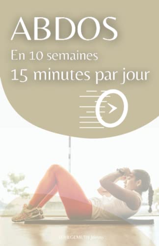 Livre Abdominaux en 10 semaines 15 minutes par jour: A domicile, rapide et efficace !
