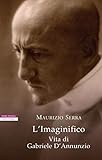 L'Imaginifico: Vita di Gabriele D'Annunzio (Italian Edition)