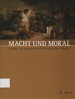 Macht Und Moral: Studien Zur Praktischen Philosophie Der Neuzeit 3897857170 Book Cover