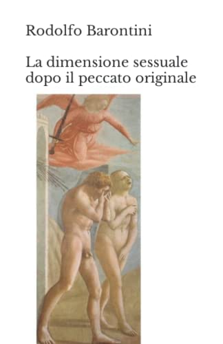  Rodolfo Barontini La dimensione sessuale dopo il peccato originale: Una nuova, ma antica, ipotesi teologica