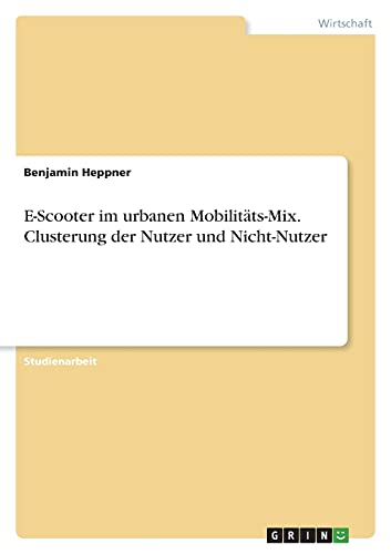 E-Scooter im urbanen Mobilitäts-Mix. Clusterung der Nutzer und Nicht-Nutzer