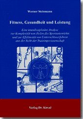 Fitness, Gesundheit und Leistung: Eine interdisziplinäre Analyse zur Komplexität von Zielen des Sportunterrichts und zur Effektivität von ... (Schriften zur Sportwissenschaft)