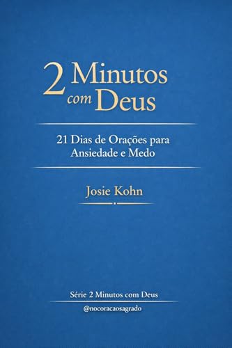 2 Minutos com Deus: 21 Dias de Orações para Ansiedade e Medo