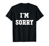 I'm Sorry T-Shirt
