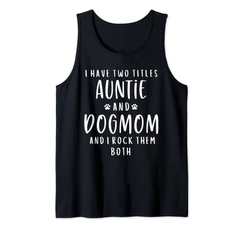 I Have Two Titles Auntie And Dog Mom Aunt Gifts Puppy Lover Tank Top
