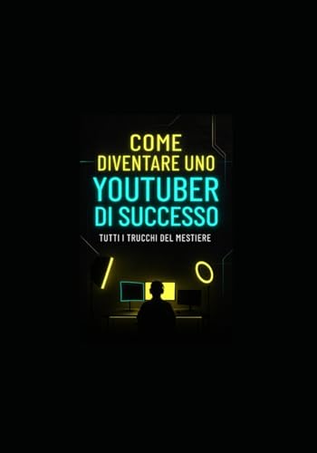 Come Diventare uno YouTuber di Successo