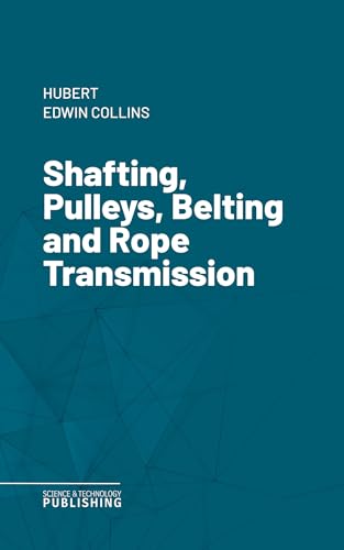 Shafting, Pulleys, Belting and Rope Transmission (English Edition...