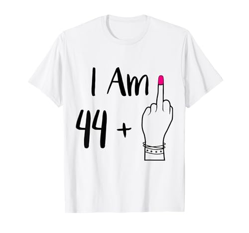 Funny I Am 44 Plus 1 majeur pour une femme de 45 ans T-Shirt
