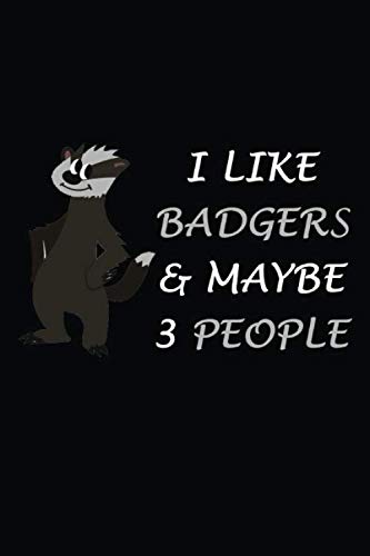 I Like Badgers & Maybe 3 People: Blank Lined Notebook, Badger Notebook, Badger Gifts for Men Women, Boys, Girls, 6"x 9"inches