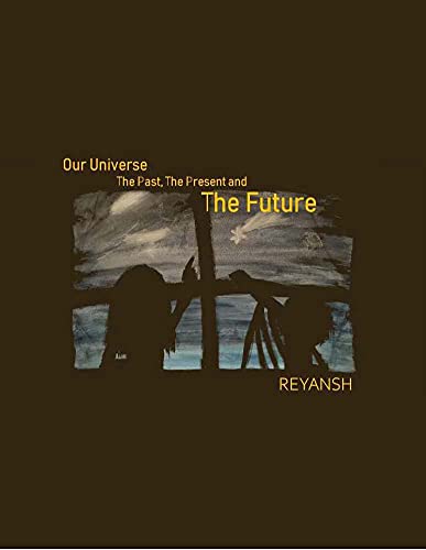 Our Universe - The Past, The Present, The Future (English Edition)