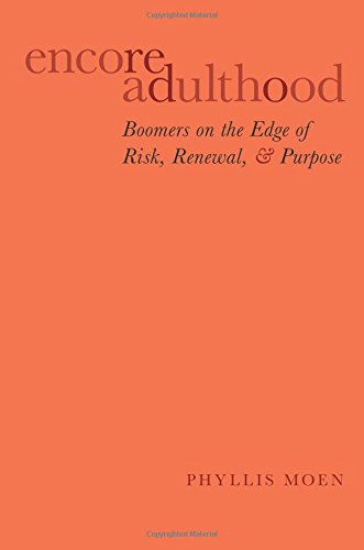Encore Adulthood: Boomers on the Edge of Risk, Renewal, and Purpose