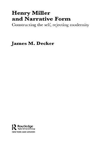 Henry Miller and Narrative Form: Constructing the Self, Rejecting Modernity      Kindle Edition