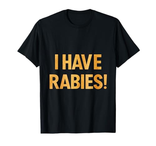 I have rabies t-shirt T-Shirt