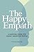 The Happy Empath: A Survival Guide For Highly Sensitive People