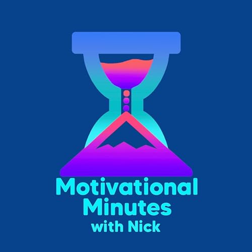 Motivational Minutes with Nick - Episode 21