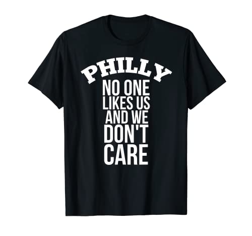 Philly No One Likes Us We Don't Care Philadelphia - Camiseta Camiseta