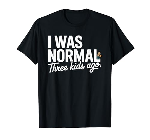 I Was Normal Three Kids Ago Funny Mom Motherhood T�V���c