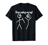 Funny Stop Pulling My Leg Pun Slogan Funny T-Shirt