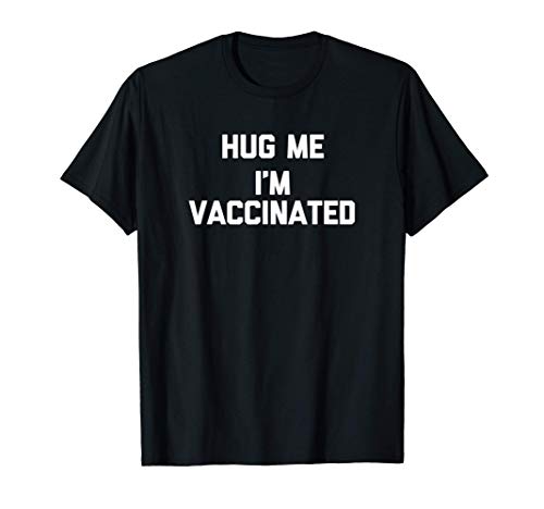 Hug Me (I'm Vaccinated) T-Shirt funny saying sarcastic humor Maglietta