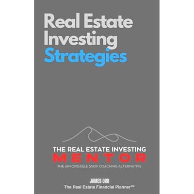 Real Estate Investing Strategies: The Real Estate Investing Mentor