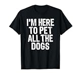 Photo Gallery i m here to pet all the dogs maglietta Photo Gallery i m here to pet all the dogs maglietta