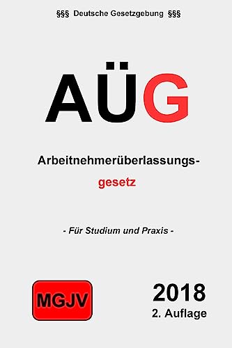 AÜG - Arbeitnehmerüberlassungsgesetz: Gesetz zur Regelung der Arbeitnehmerüberlassung (German Edition)
