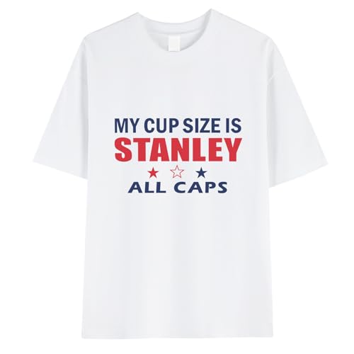 My Cup Size is Stanley All Caps Shirt Funny Humor T-Shirt White