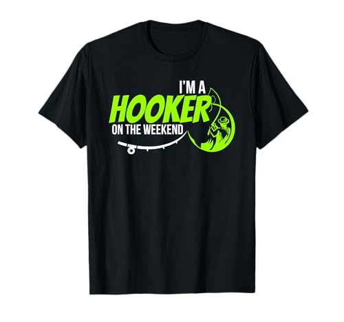 Im A Hooker on the Weekend Fly Fishing Funny Fisherman Camiseta