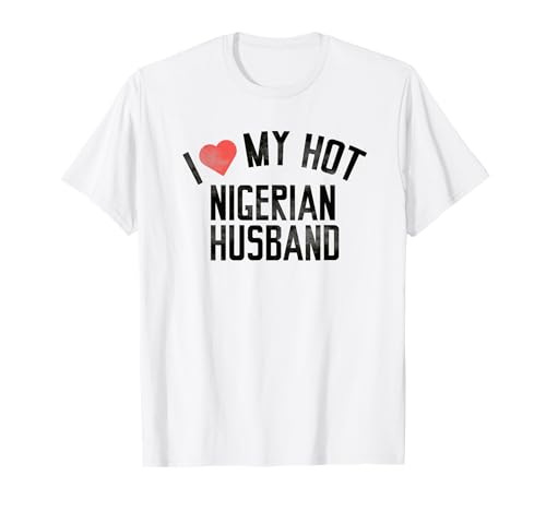 Nigeria Shirts | I LOVE MY HOT NIGERIAN HUSBAND Shirt T-Shirt