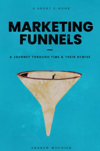 Marketing Funnels: A Journey Through Time and Their Demise