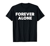 forever alone depression meme tee T-Shirt