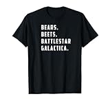 Bears. Beets. Battle T-Shirt T-Shirt