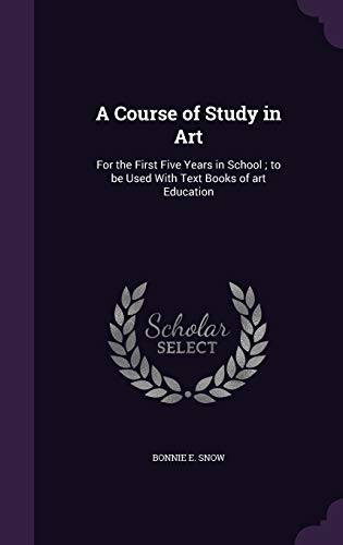 A Course of Study in Art: For the First Five Years in School; to be Used With Text Books of art Education