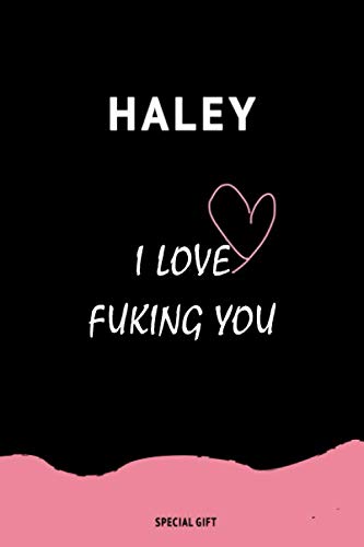 Haley, I LOVE FUKING YOU: present a gift engraved in the name of your loved one: for Friendship, for Couples, for your Girlfriends