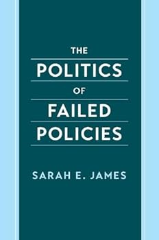 Hardcover The Politics of Failed Policies (Oxford Scholarship Online) Book