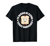 I'd Rather Be Eating Tomato Sandwiches - Tomato Sandwich T-Shirt