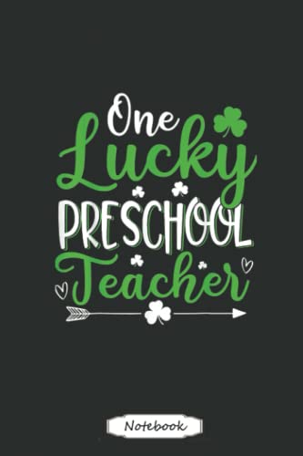 Funny One Lucky Preschool Teacher St. Patricks Day Irish Notebook vintage style: Saint Patrick's Day Blank Lined Notebook, Journal Gift Ideas For ... Boys Students Almost Adults, 6x9 in 110 Pages