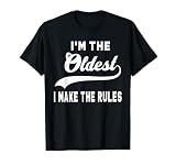 I'm the Oldest I Make the Rules T-Shirt