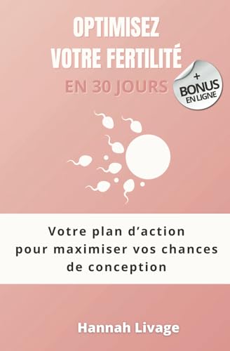 Optimisez votre fertilité en 30 jours: Votre plan d’action pour maximiser vos chances de conception (French Edition)