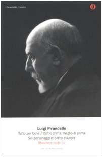  Maschere nude. Tutto per bene-Come prima, meglio di prima-Sei personaggi in cerca d\'autore (Vol. 4)
