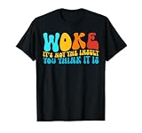 Woke It’s Not The Insult You Think It is T-Shirt