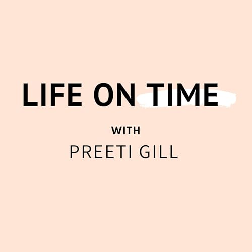 Life On Time Podcast By Preeti Gill cover art