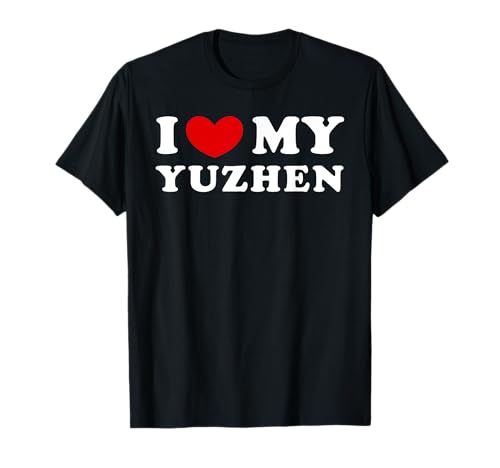 I Love My Yuzhen, Amo A Mi Yuzhen Camiseta