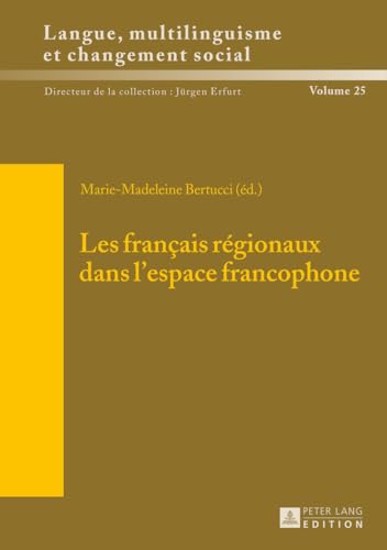 Les français régionaux dans l’espace francophone (Sprache, Mehrsprachigkeit und sozialer Wandel. Language. Multilinguism and Social Change. Langue, ... et changement social) (French Edition)
