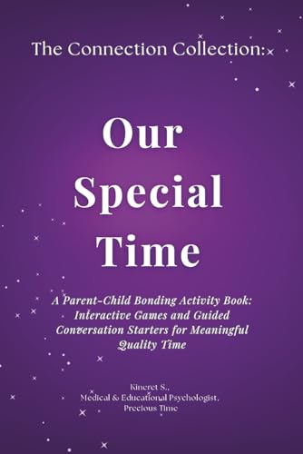 Our Special Time: A Parent-Child Bonding Activity Book: Interactive Games and Guided Conversation Starters for Meaningful Quality Time. Designed by a Child Psychologist. (The Connection Collection)