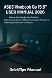 ASUS Vivobook Go 15.6” User Manual 2026: Easy-to-Use Step-by-Step Guide for Beginners and Seniors – Master Your Laptop, Windows 11, and Everyday Tasks ... (The Complete Laptop User Guide Series 9)