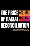 The Price of Racial Reconciliation (The Politics of Race and Ethnicity)